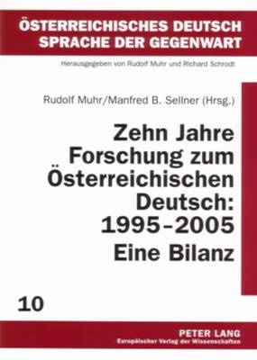 Zehn Jahre Forschung Zum Oesterreichischen Deutsch: 1995-2005. Eine Bilanz - Muhr, Rudolf (Editor), and Sellner, Manfred B (Editor)
