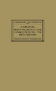 Zehn Vorlesungen Uber Die Grundlegung Der Mengenlehre: Gehalten in Kiel Auf Einladung Der Kant-Gesellschaft, Ortsgruppe Kiel, Vom 8.-12. Juni 1925