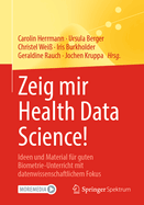 Zeig Mir Health Data Science!: Ideen Und Material F?r Guten Biometrie-Unterricht Mit Datenwissenschaftlichem Fokus