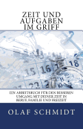 Zeit Und Aufgaben Im Griff: Ein Arbeitsbuch Fur Den Besseren Umgang Mit Deiner Zeit in Beruf, Familie Und Freizeit