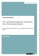 Zeit- und Selbstmanagement. Konzeption eines Zeitmanagementplans: Optimierung des Tagesablaufes des Unternehmensberaters Markus Mller