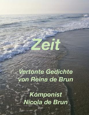 Zeit: Vertonte Gedichte Von Reina de Brun - De Brun, Reina, and De Brun, Nicola