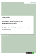 Zeitarbeit als Perspektive f?r Langzeitarbeitslose?: Die Rolle der Zeitarbeit bei der Integration schwer vermittelbarer Langzeitarbeitsloser