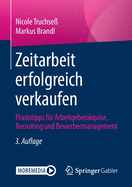 Zeitarbeit Erfolgreich Verkaufen: Praxistipps F?r Arbeitgeberakquise, Recruiting Und Bewerbermanagement