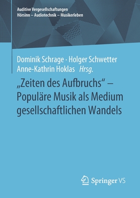 Zeiten Des Aufbruchs - Popul?re Musik ALS Medium Gesellschaftlichen Wandels - Schrage, Dominik (Editor), and Schwetter, Holger (Editor), and Hoklas, Anne-Kathrin (Editor)