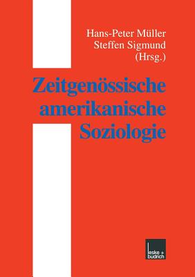 Zeitgenssische Amerikanische Soziologie - M?ller, Hans-Peter (Editor), and Sigmund, Steffen (Editor)