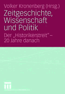 Zeitgeschichte, Wissenschaft Und Politik: Der "historikerstreit" - 20 Jahre Danach