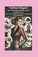 "Zeitlose Eleganz: Der vollst?ndige Leitfaden f?r die moderne Frau" "Mode- und Lifestyle-Tipps, um Ihren einzigartigen Stil auszudr?cken"