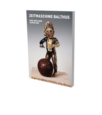 Zeitmaschine Balthus: Cat. Cfa Contemporary Fine Arts Berlin - McGrath, Tom, and Zaja, Dana, and Woller, Marcus