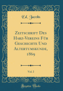 Zeitschrift Des Harz-Vereins F?r Geschichte Und Altertumskunde, 1869, Vol. 2 (Classic Reprint)