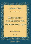 Zeitschrift Des Vereins Fur Volkskunde, 1910, Vol. 20 (Classic Reprint)