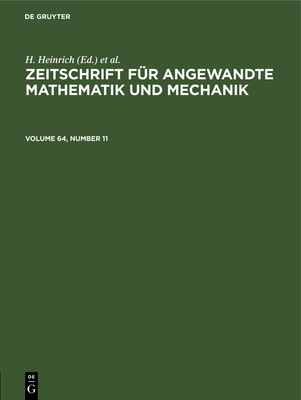 Zeitschrift Fr Angewandte Mathematik Und Mechanik. Volume 64, Number 11 - Heinrich, H (Editor), and Schmid, G (Editor)