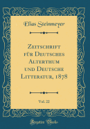 Zeitschrift fr Deutsches Alterthum und Deutsche Litteratur, 1878, Vol. 22 (Classic Reprint)