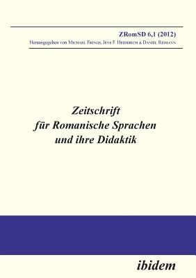 Zeitschrift fr Romanische Sprachen und ihre Didaktik. Heft 6.1 - Frings, Michael (Editor), and Heiderich, Jens F (Editor), and Reimann, Daniel (Editor)