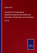 Zeitschrift fr vergleichende Sprachforschung auf dem Gebiete des Deutschen, Griechischen und Lateinischen: Band XII