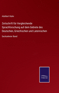 Zeitschrift fr Vergleichende Sprachforschung auf dem Gebiete des Deutschen, Griechischen und Lateinischen: Sechzehnter Band