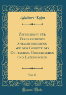 Zeitschrift Fr Vergleichende Sprachforschung Auf Dem Gebiete Des Deutschen, Griechischen Und Lateinischen, Vol. 15 (Classic Reprint)