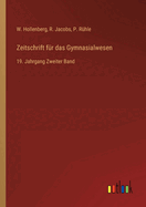 Zeitschrift f?r das Gymnasialwesen: 19. Jahrgang Zweiter Band