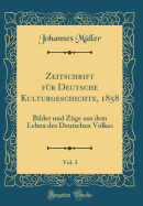 Zeitschrift F?r Deutsche Kulturgeschichte, 1858, Vol. 3: Bilder Und Z?ge Aus Dem Leben Des Deutschen Volkes (Classic Reprint)