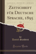 Zeitschrift F?r Deutsche Sprache, 1895, Vol. 8 (Classic Reprint)