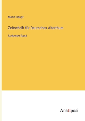 Zeitschrift f?r Deutsches Alterthum: Siebenter Band - Haupt, Moriz