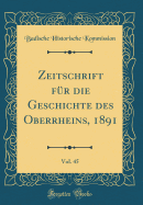 Zeitschrift F?r Die Geschichte Des Oberrheins, 1891, Vol. 45 (Classic Reprint)