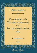 Zeitschrift F?r Vlkerpsychologie Und Sprachwissenschaft, 1865, Vol. 3 (Classic Reprint)