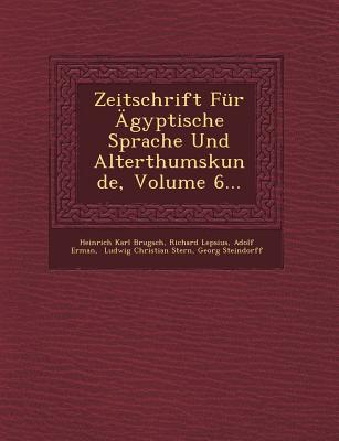 Zeitschrift Fur Agyptische Sprache Und Alterthumskunde, Volume 6... - Brugsch, Heinrich Karl, and Lepsius, Richard, and Erman, Adolf, Professor