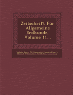 Zeitschrift Fur Allgemeine Erdkunde, Volume 11...