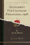 Zeitschrift Fur Celtische Philologie, 1908, Vol. 6 (Classic Reprint)