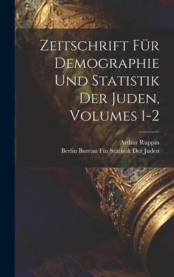 Zeitschrift Fur Demographie Und Statistik Der Juden, Volumes 1-2 - Ruppin, Arthur, and Bureau F?r Statistik Der Juden, Berlin (Creator)