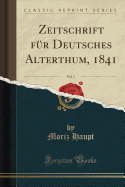 Zeitschrift Fur Deutsches Alterthum, 1841, Vol. 1 (Classic Reprint)