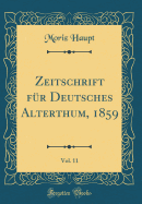Zeitschrift Fur Deutsches Alterthum, 1859, Vol. 11 (Classic Reprint)