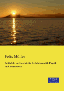 Zeittafeln Zur Geschichte Der Mathematik, Physik Und Astronomie - Muller, Felix