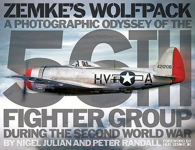 Zemke'S Wolfpack: A Photographic Odyssey of the 56th Fighter Group During the Second World War - Zemke Jr, Hub, and Randall, Peter, and Julian, Nigel