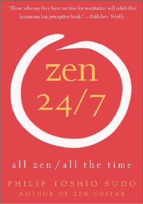 Zen 24/7: All Zen, All the Time (Revised) - Sudo, Philip T