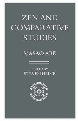 Zen and Comparative Studies: Part Two of a Two-Volume Sequel to Zen and Western Thought - Abe, Masao