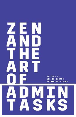 Zen and the Art of Admin Tasks - Pettijohn, Nathan, and de Castro, Nic