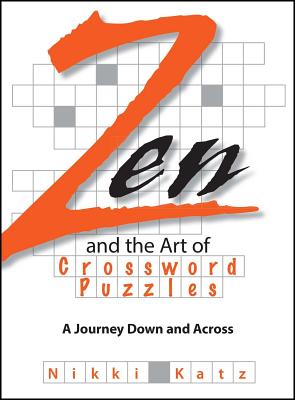 Zen and the Art of Crossword Puzzles: A Journey Down and Across - Katz, Nikki