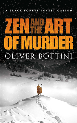 Zen and the Art of Murder: A Black Forest Investigation - Bottini, Oliver, and Bulloch, Jamie (Translated by)