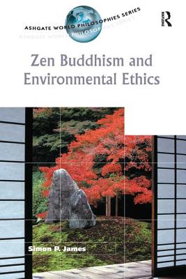 Zen Buddhism and Environmental Ethics - James, Simon P