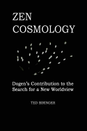 Zen Cosmology: Dogen's Contribution to the Search for a New Worldview: Dogen's Contribution to the Search for a New Worldview