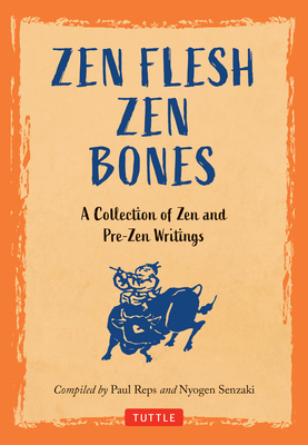 Zen Flesh, Zen Bones: A Collection of Zen and Pre-Zen Writings - Reps, Paul (Compiled by), and Senzaki, Nyogen (Compiled by)