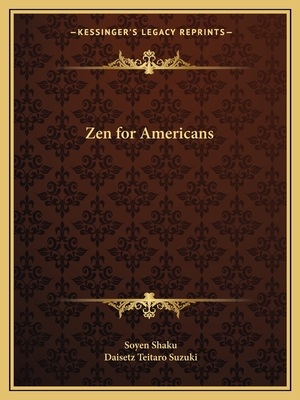 Zen for Americans - Shaku, Soyen, and Suzuki, Daisetz Teitaro (Translated by)
