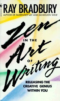 Zen in the Art of Writing - Bradbury, Ray