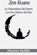 Zen Koans: La Naturaleza del Satori, Los Tres Pilares del Zen