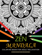 Zen Mandala Coloring Book for Adults Relaxation: An Adults Coloring Book Featuring Fun and Stress Relief Design
