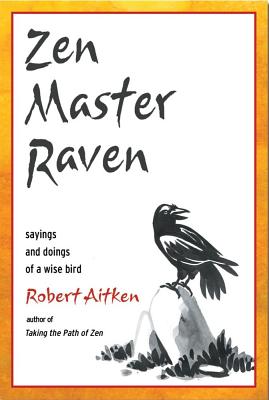 Zen Master Raven: Sayings and Doings of a Wise Bird - Aitken, Robert