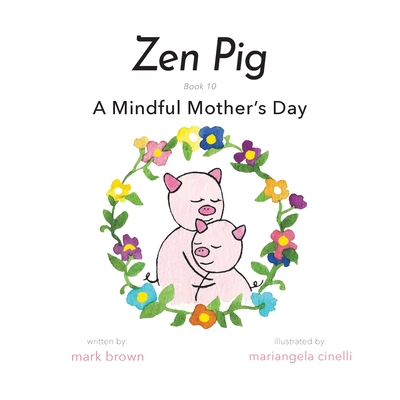 Zen Pig: A Mindful Mother's Day - Brown, Mark