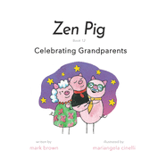 Zen Pig: Book 12: Celebrating Grandparents